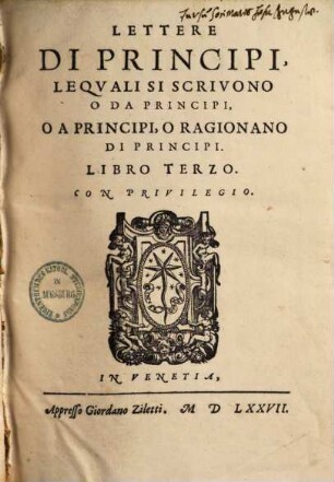 Lettere Di Principi lequali si scrivono o da Principi, o a Principi o ragionan Di Principi. 3