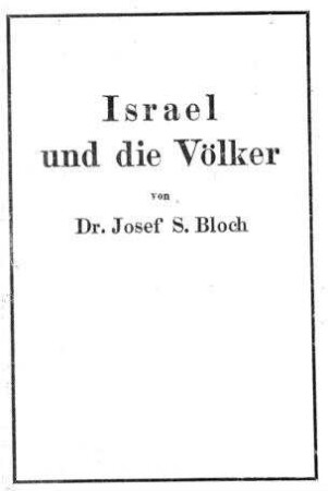 Israel und die Völker : nach jüdischer Lehre / von Joseph S. Bloch