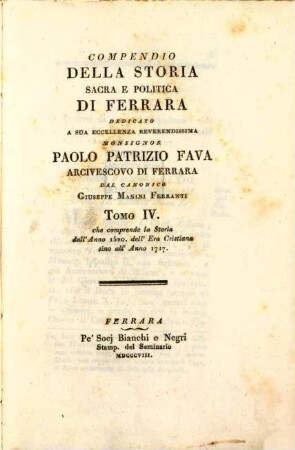 Compendio della storia sacra e politica di Ferrara. 4, Tomo IV. che comprende la storia dall' anno 1520. dell' era Christiana sino all' anno 1717