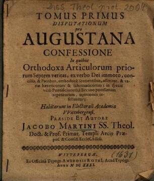 Tomus ... Disputationum pro Augustana Confessione. 1., In quibus Orthodoxa Articulorum priorum Septem veritas, ex verbo Dei immoto, ...