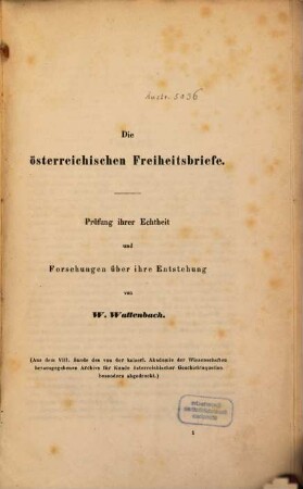 Die österreichischen Freiheitsbriefe : Prüfung ihrer Echtheit u. Forschungen über ihre Entstehung