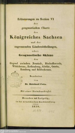3: Erläuterungen zu Section VI der geognostischen Charte des Königreiches Sachsen... oder Geognostische Skizze der Gegend zwischen Neustadt, Bischoffswerda, Wittichenau, Rothenburg, Görlitz, Ostritz, Rumburg und Schluckenau
