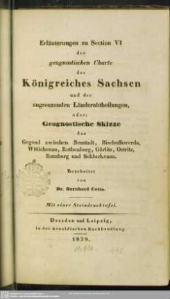 3: Erläuterungen zu Section VI der geognostischen Charte des Königreiches Sachsen... oder Geognostische Skizze der Gegend zwischen Neustadt, Bischoffswerda, Wittichenau, Rothenburg, Görlitz, Ostritz, Rumburg und Schluckenau