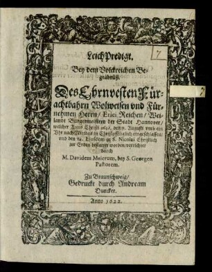 LeichPredigt : Bey dem Volckreichen Begräbnüß. Des ... Herrn/ Erici Reichen/ Weilandt Burgermeistern der Stadt Hannover/ welcher Anno Christi 1622. den 9. Augusti ... eingeschlaffen/ und den 14. Eiusdem zu S. Nicolai Christlich zur Erden bestattet worden/ verrichtet