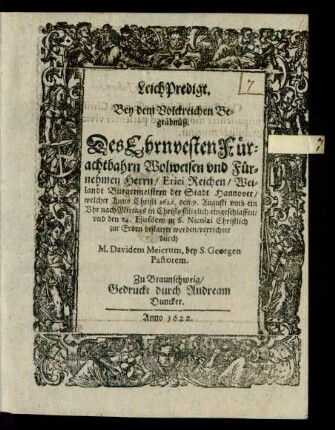 LeichPredigt : Bey dem Volckreichen Begräbnüß. Des ... Herrn/ Erici Reichen/ Weilandt Burgermeistern der Stadt Hannover/ welcher Anno Christi 1622. den 9. Augusti ... eingeschlaffen/ und den 14. Eiusdem zu S. Nicolai Christlich zur Erden bestattet worden/ verrichtet