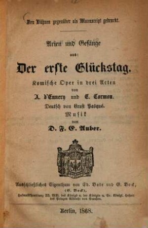 Arien und Gesänge aus: Der erste Glückstag : komische Oper in drei Acten