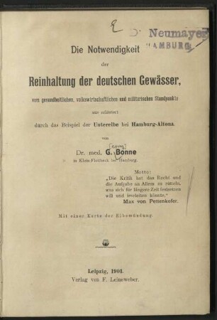 Die Notwendigkeit der Reinhaltung der deutschen Gewässer, vom gesundheitlichen, volkswirtschaftlichen und militärischen Standpunkte aus erläutert durch das Beispiel der Unterelbe bei Hamburg-Altona : mit einer Karte der Elbemündung