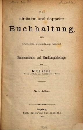 Die einfache und doppelte Buchhaltung : nach practischer Verzeichnung erläutert ; für Handelsschulen und Handlungslehrlinge