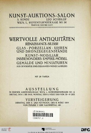 Wertvolle Antiquitäten : Renaissance-Silber, Glas, Porzellan, Uhren und Bronzegegenstände, Kunst-Mobiliar, insbesondere Empire-Möbel, Gemälde und Miniaturen ; aus dem Besitze eines bekannten Wiener Sammlers ; Versteigerung: Dienstag, den 5. und Mittwoch, den 6. März 1918