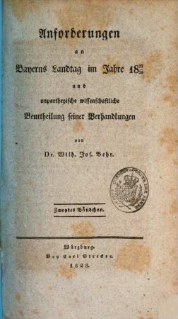 Anforderungen an Bayerns Landtag im Jahre 1827/28 und unpartheyische wissenschaftliche Beurtheilung seiner Verhandlungen. 2