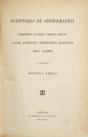Grammatici Latini, 7. Scriptores de orthographia: Terentius Scaurus, Velius Longus, Caper, Agroecius, Cassiodorus, Martyrius, Beda, Albinus. Fragmenta grammatica ex recensione Henrici Keilii. Index scriptorum
