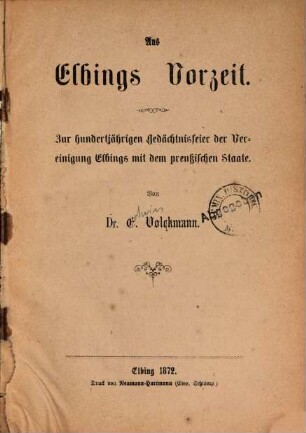 Aus Elbings Vorzeit : zur hundertjährigen Gedächtnisfeier der Vereinigung Elbings mit dem preußischen Staate