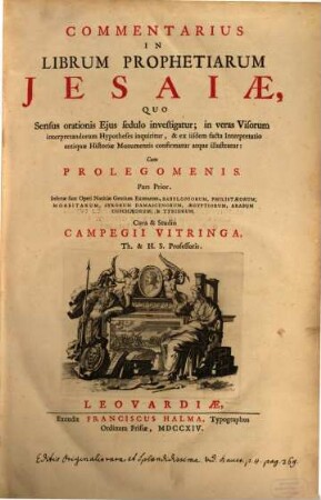 Commentarius In Librum Prophetiarum Jesaiæ : Quo Sensus orationis Ejus sedulo investigatur; in veras Visorum interpretandorum Hypotheses inquiritur, & ex iisdem facta Interpretatio antiquae Historiæ Monumentis confirmatur atque illustratur: Cum Prolegomenis. 1, Inserti sunt Operi Notitiae Gentium Exterarum, Babyloniorum, Philistaeorum, Moabitarum, Syrorum Damascenorum, Aegyptiiorum, Arabum Cusschaeorum, Et Tyriorum