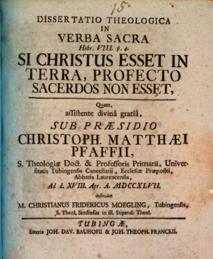 Diss. theol. in verba sacra Hebr. VIII. v. 4. Si Christus esset in terra, profecto sacerdos non esset