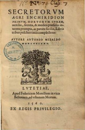 Secretorum agri enchiridion primum, 1. Hortorum curam, auxilia, secreta, & medica praesidia inventu prompta, ac paratu facilia, libris tribus pulcherrimis complectens