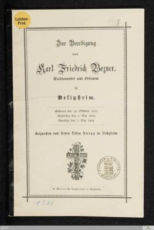 Zur Beerdigung von Karl Friedrich Bezner, Waldhornwirt und Oekonom in Besigheim : Geboren den 28. Oktober 1833. Gestorben den 5. Mai 1904. Beerdigt den 7. Mai 1904