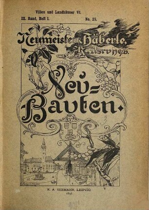 Neubauten : eine Sammlung ausführlicher Baupläne zu Wohn- und Geschäftshäusern, sowie zu öffentlichen Gebäuden. 3 = Nr. 25/36. 1897