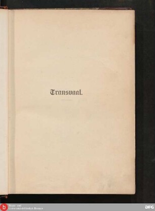 Transvaal, die Südafrikanische Republik : historisch, geographisch, politisch, wirtschaftlich