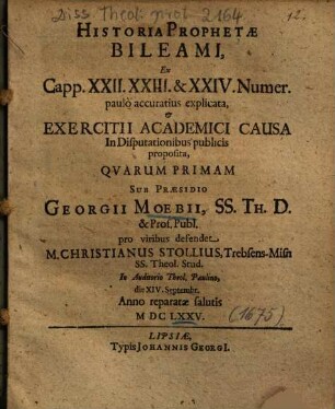 Historia Phrophetae Bileami : Ex Capp. XXII. XXIII. & XXIV. Numer. paulò accuratius explicata ...