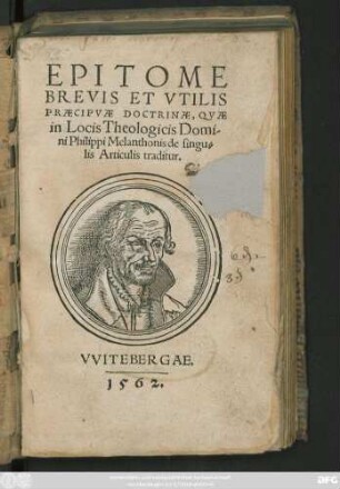 EPITOME || BREVIS ET VTILIS || PRAECIPVAE DOCTRINAE, QVAE || in Locis Theologicis Domi-||ni Philippi Melanthonis de singu=||lis Articulis traditur.||[Hrsg. v. Paul Crell]