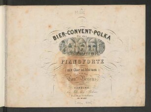 Bier-Convent-Polka für das Pianoforte (mit Chor ad libitum)