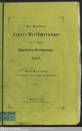 Die Dresdener Feuer-Versicherungs- und die sächsische Hypotheken-Versicherungs-Anstalt : ein Beitrag zur Beurtheilung zweier Versicherungs-Gesellschaften