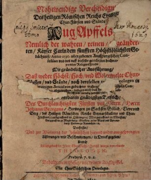 Notwendige Vertheidigung des heiligen Römischen Reichs Evangelischer Chur Fürsten und Ständte Aug Apffels : Nemblich der ... Kayser Carln dem Fünfften ... ubergebenen Augspurgischen Confession ...