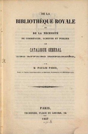 De la bibliothèque royale et de la necessité de commencer, achever et publier le catalogue general des livres imprimés