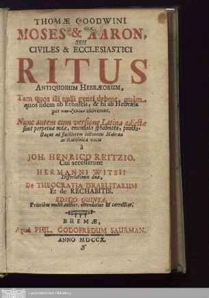 Thomæ Goodwini Moses & Aaron Seu Civiles & Ecclesiastici Ritus Antiquorum Hebræorum : Tam quos illi nulli genti debent, quam quos iidem ab Ethnicis ... ; Nunc autem cum versione Latina adiectæ sunt perpetuae notæ, emendata sphalmata, punctataeque ad faciliorem lectionem Hebrææ ac Rabbinicæ voces