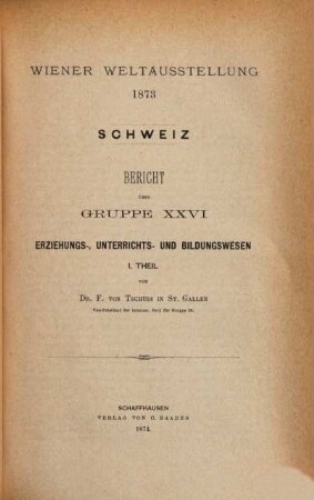 Wiener Weltausstellung 1873 : Bericht über Gruppe ..., 13,1. Bericht über Gruppe XXVI: Erziehungs-, Unterrichts- und Bildungswesen ; 1