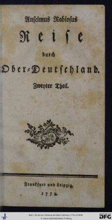 Zweyter Theil: Anselmus Rabiosus Reise durch Ober-Deutschland