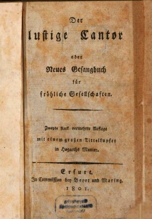 Der lustige Cantor : oder neues Gesangbuch für fröhliche Gesellschaften