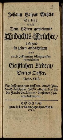 Drittes Opffer: Johann Caspar Wetzels Heilige und Dem Herrn gewiedmete Andachts-Früchte. Drittes Opffer