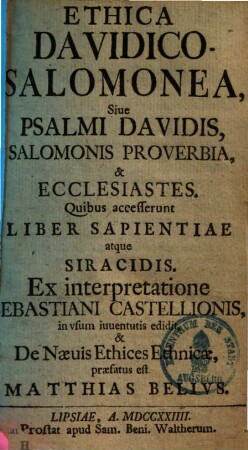 Ethica Davidico-Salomonea : sive Psalmi Davidis, Salomonis Proverbia et Ecclesiastes ; quibus accesserunt Liber sapientiae atque Siracidis