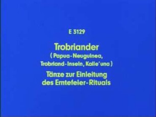 Trobriander (Papua-Neuguinea, Trobriand-Inseln, Kaile'una) - Tänze zur Einleitung des Erntefeier-Rituals
