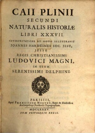 Caii Plinii Secundi Naturalis Historiae Libri XXXVII. [1], [Libri 1 - 6]