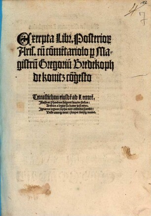 Exerpta Libr. Posterio[rum] Aris. cu[m] co[m]me[n]tariolo [per] Magistru[m] Gregoriu[m] Bredekoph de konitz co[n]gesto ...
