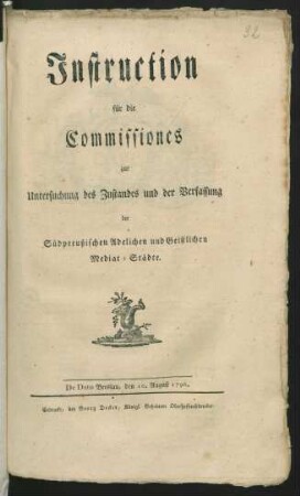 Instruction für die Commissiones zur Untersuchung des Zustandes und der Verfassung der Südpreußischen Adelichen und Geistlichen Mediat-Städte : De Dato Breslau, den 10. August 1796