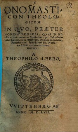 Onomasticon theologicum : in quo praeter nomina propria, quae in bibliis extant, omnium sanctorum ... nomina et historiae breviter annotatae sunt