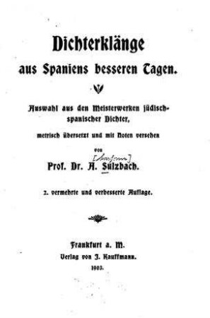 Dichterklänge aus Spaniens besseren Tagen : Auswahl aus d. Meisterwerken / metrisch übers.u. mit Noten vers. von A. Sulzbach