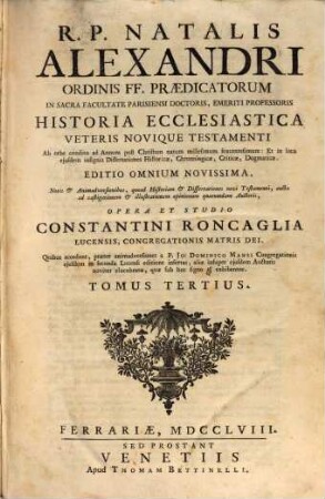 R. P. Natalis Alexandri Ordinis FF. Praedicatorum ... Historia Ecclesiastica Veteris Novique Testamenti : Ab orbe condito ad Annum post Christum natum millesimum sexcentesimum ..., 3