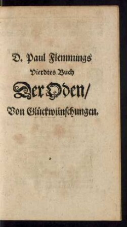 D. Paul Flemmings Vierdtes Buch Der Oden/ Von Glückwünschungen.