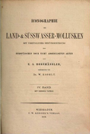 Iconographie der Land- und Süsswasser-Mollusken : mit vorzügl. Berücksichtigung d. europäischen noch nicht abgebildeten Arten, Textbd. 4. 1876