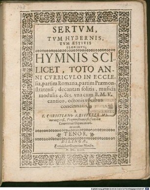 SERTVM, TVM HYBERNIS, TVM AESTIVIS FLORIBVS; HYMNIS SCILICET, TOTO ANNI CVRRICVLO IN ECCLEsia, partim Romana, partim Praemonstratensi, decantari solitis, musicis modulis 4. & 5. vna cum B.M.V. cantico, octonis vocibus concinnatis