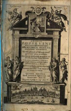 Antonii Possevini Mantvani Societatis Iesv Bibliotheca Selecta De Ratione Stvdiorvm : Ad Disciplinas, & ad Salutem omniu[m] gentium procurandam, 1