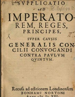 Svpplicatio Ad Imperatorem, Reges, Principes, Svper Cavsis Generalis Concilii Convocandi Contra Pavlvm Qvintvm