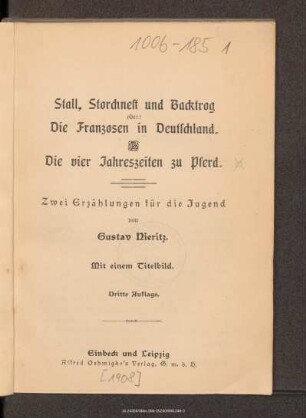Stall, Storchnest und Backtrog oder: Die Franzosen in Deutschland. Die vier Jahreszeiten zu Pferd : zwei Erzählungen für die Jugend