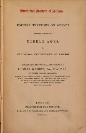 Popular Treatises on Science written during the Middle Ages, in Anglo-Saxon, Anglo-Norman, and English : Historical Society of Science. Edited from the original manuscripts by Thomas Wright