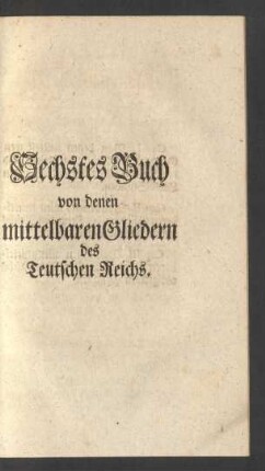 Sechstes Buch von denen mittelbaren Gliedern des Teutschen Reichs