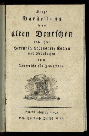 Kurze Darstellung der alten Deutschen nach ihrer Herkunft, Lebensart, Sitten und Gebräuchen zum Unterricht für Jedermann